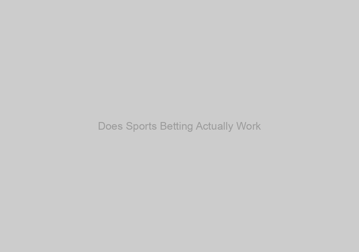 Does Sports Betting Actually Work?
